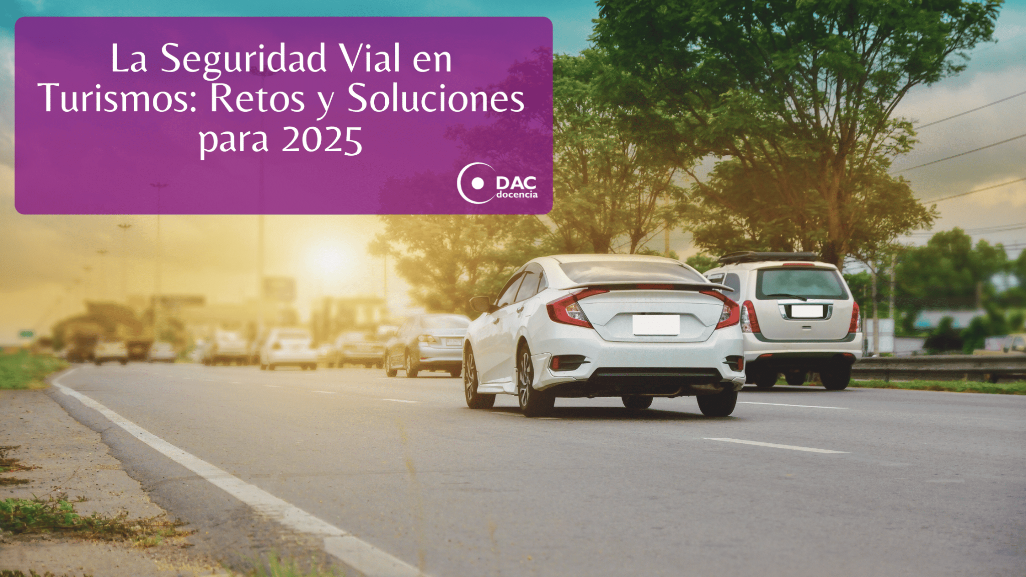 La Seguridad Vial en Turismos: Retos y Soluciones para 2025 - DAC docencia