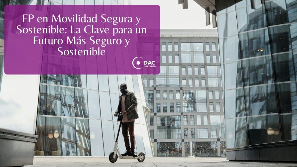 FP en Movilidad Segura y Sostenible: La Clave para un Futuro Más Seguro ...
