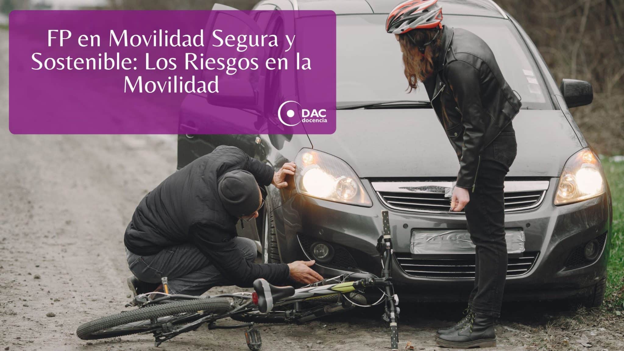 FP en Movilidad Segura y Sostenible: Los Riesgos en la Movilidad - DAC ...