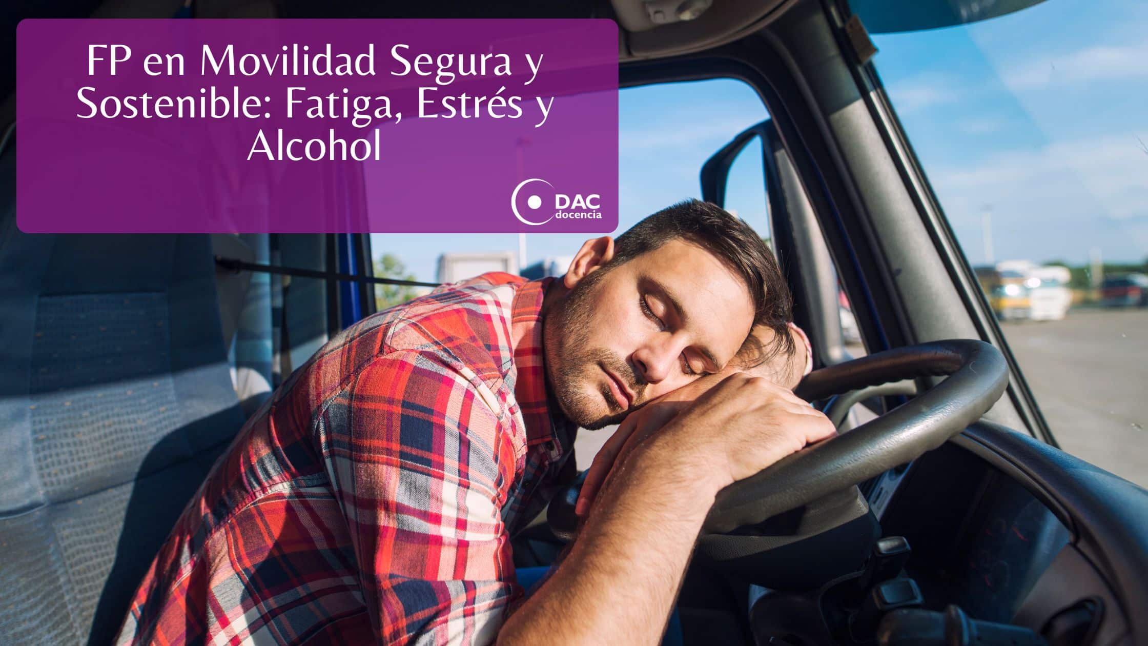 FP en Movilidad Segura y Sostenible: Fatiga, Estrés y Alcohol