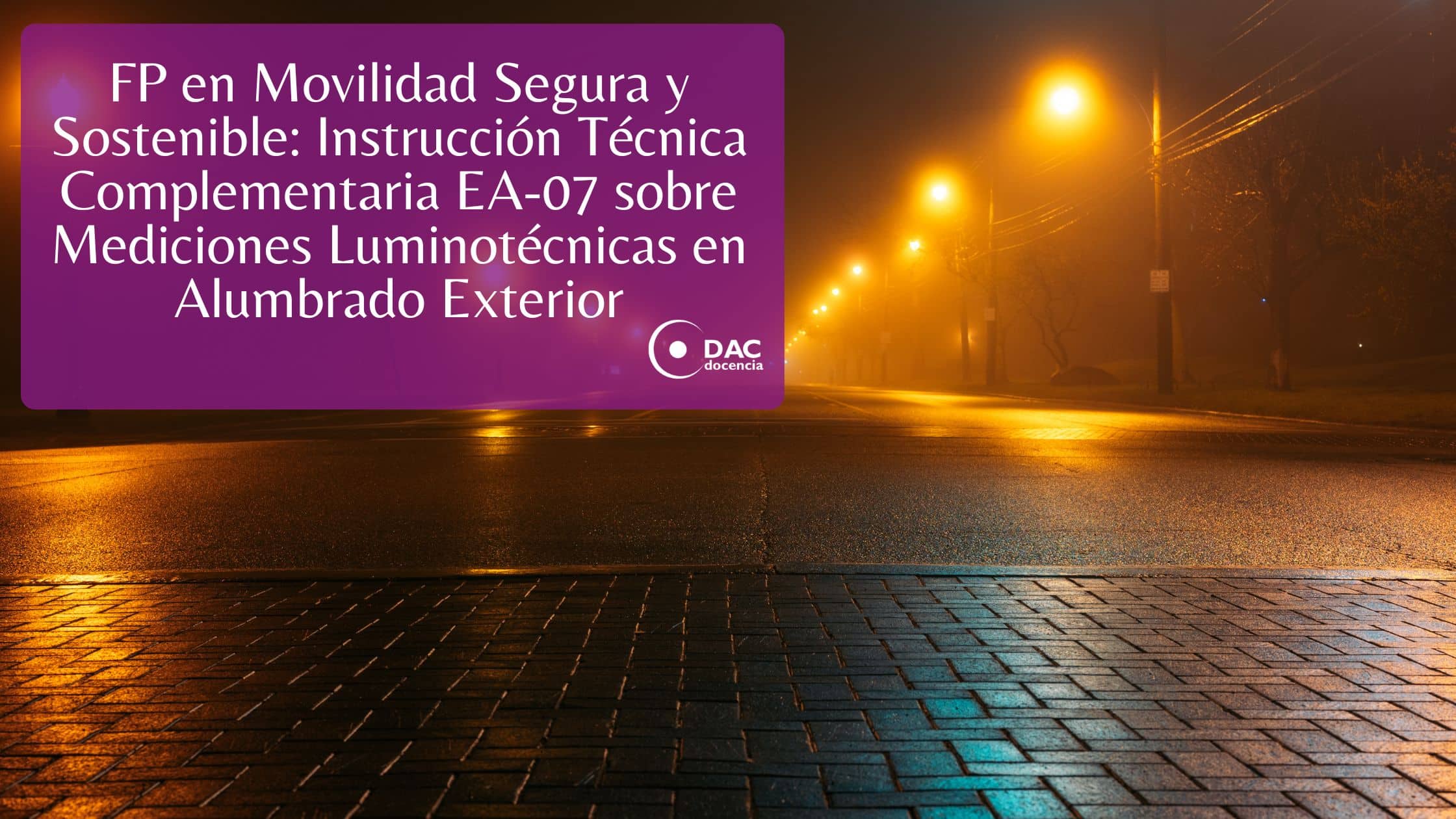 FP en Movilidad Segura y Sostenible: Instrucción Técnica Complementaria EA-07 sobre Mediciones Luminotécnicas en Alumbrado Exterior