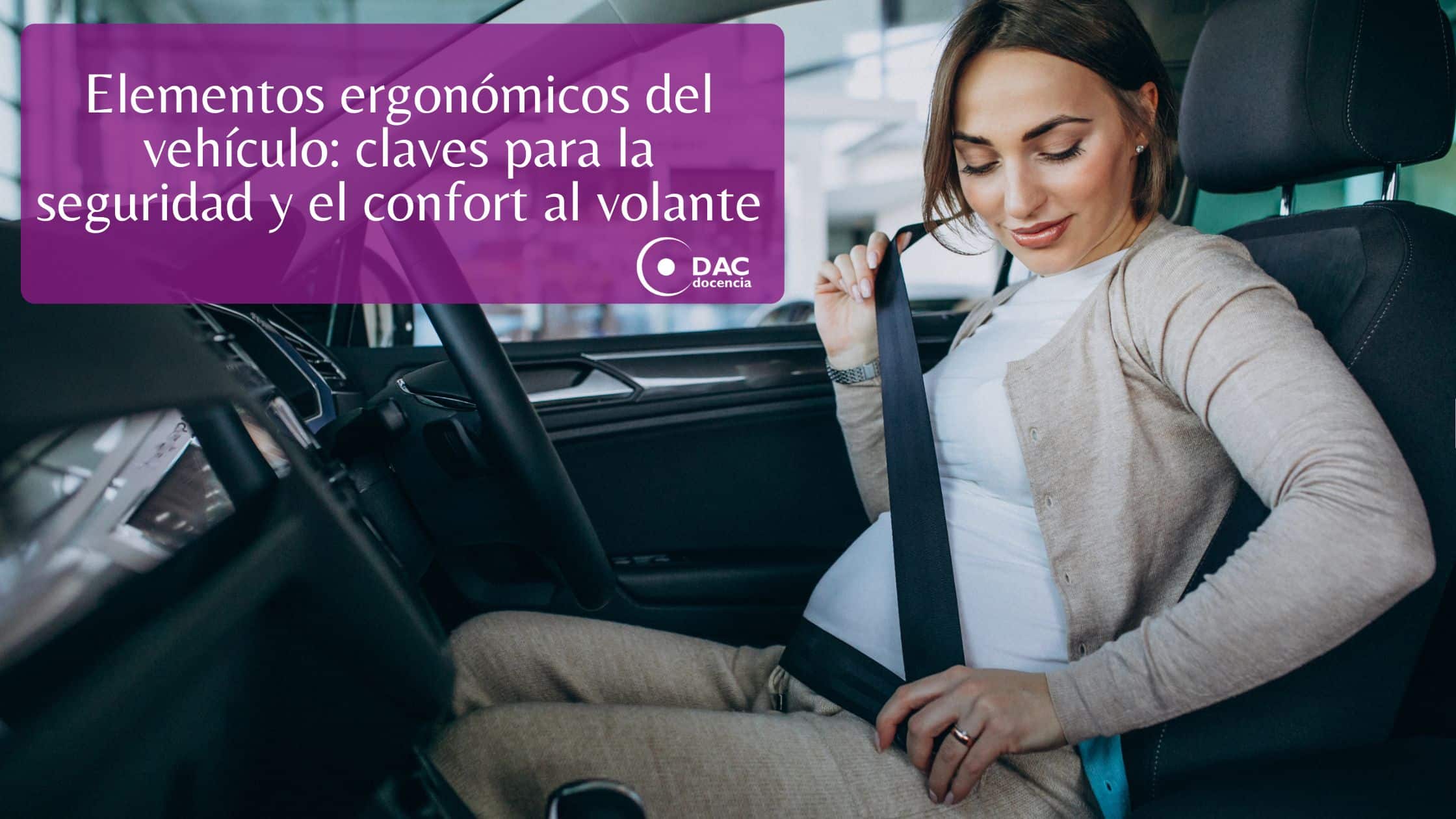 Elementos ergonómicos del vehículo: claves para la seguridad y el confort al volante