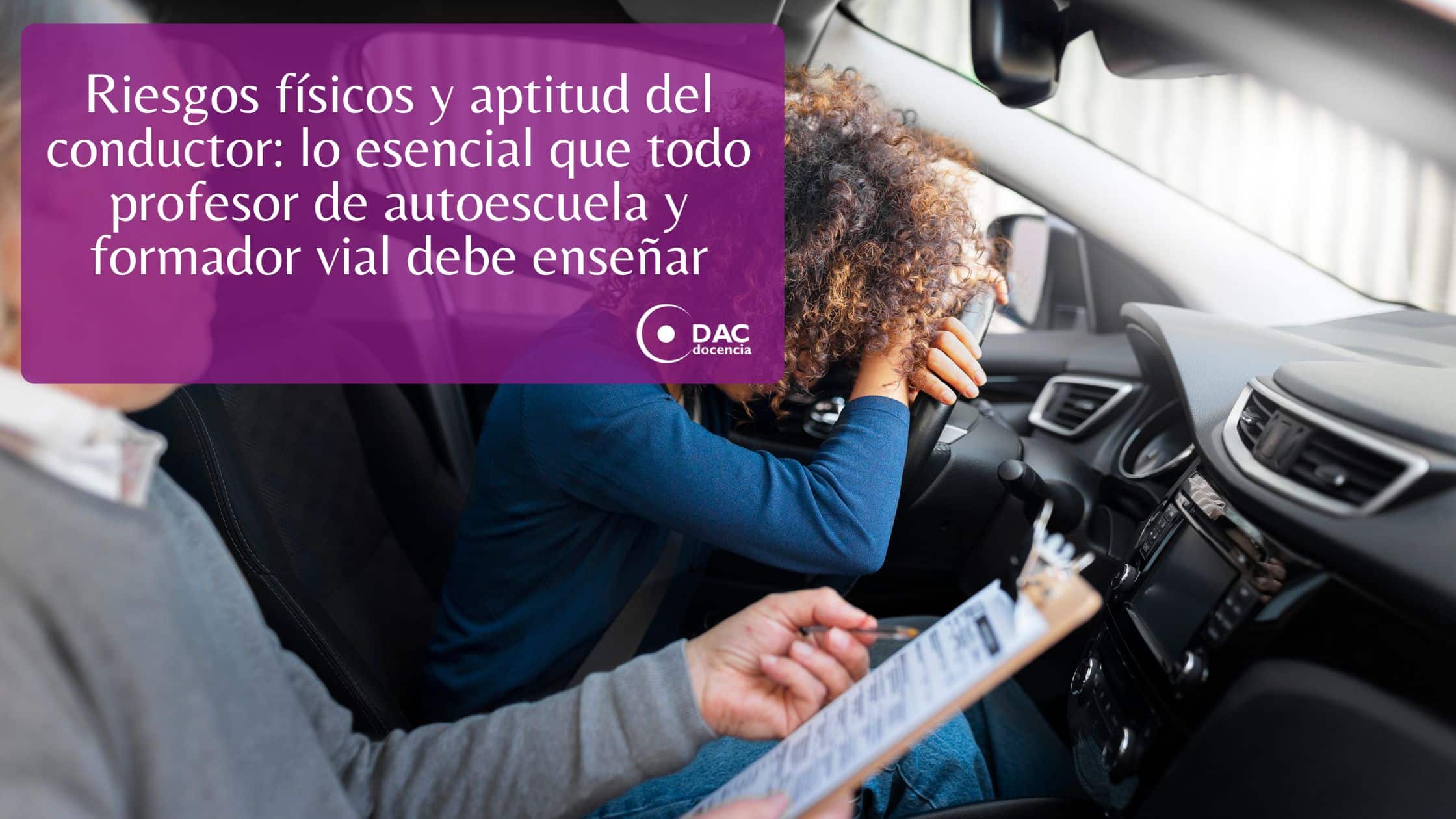 Riesgos físicos y aptitud del conductor: lo esencial que todo profesor de autoescuela y formador vial debe enseñar