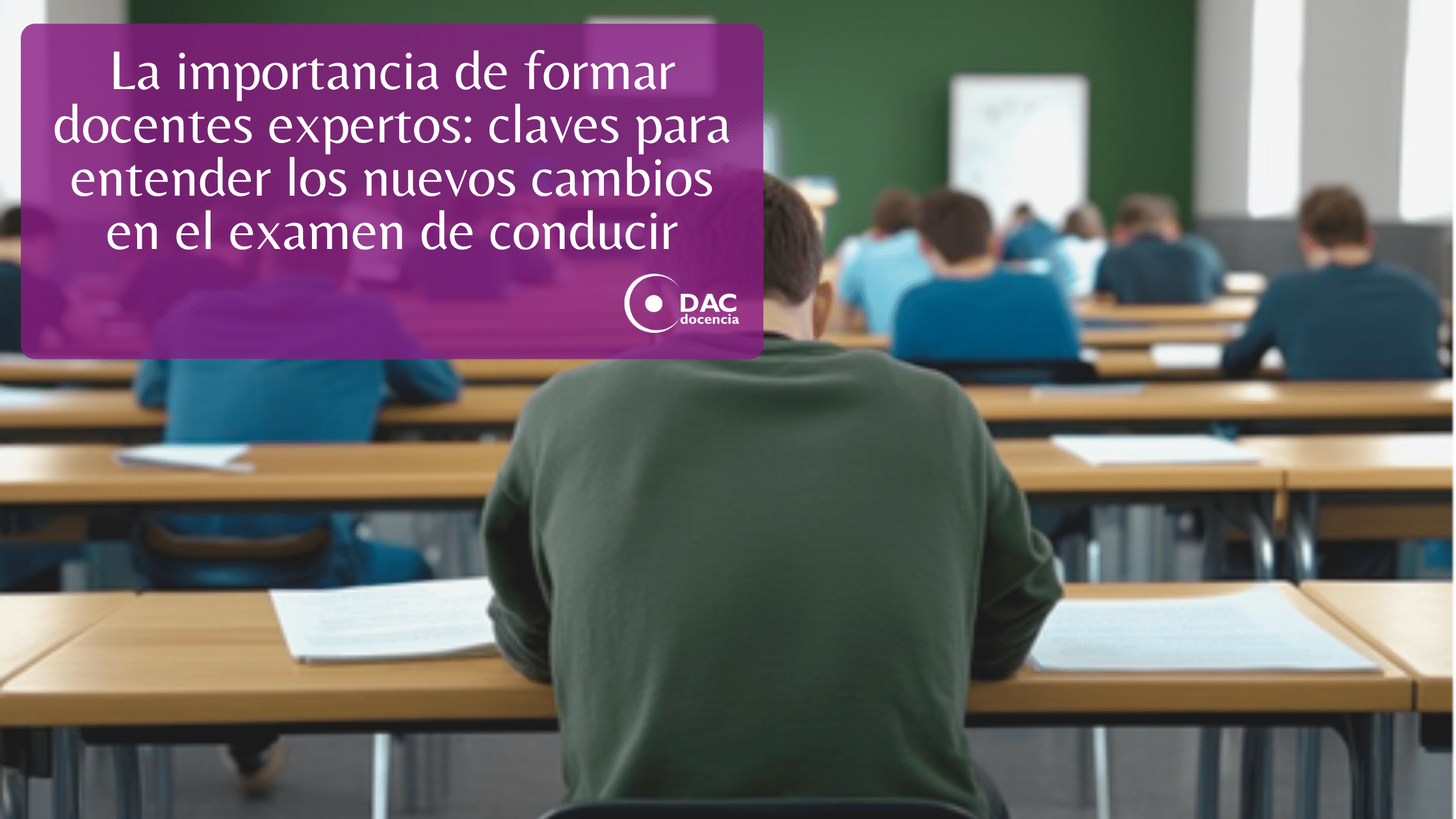 La importancia de formar docentes expertos claves para entender los nuevos cambios en el examen de conducir.