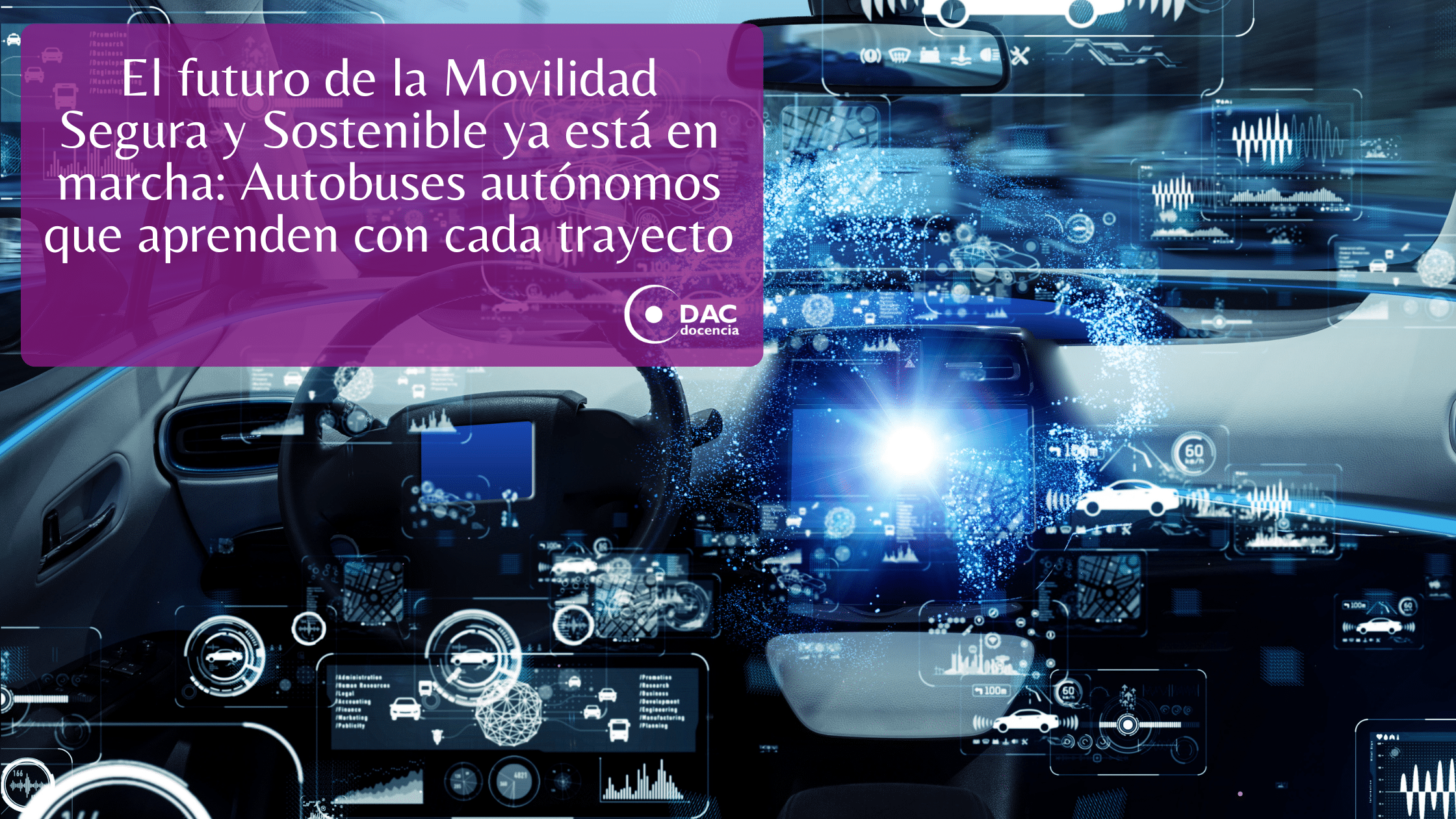 El futuro de la Movilidad Segura y Sostenible ya está en marcha Autobuses autónomos que aprenden con cada trayecto