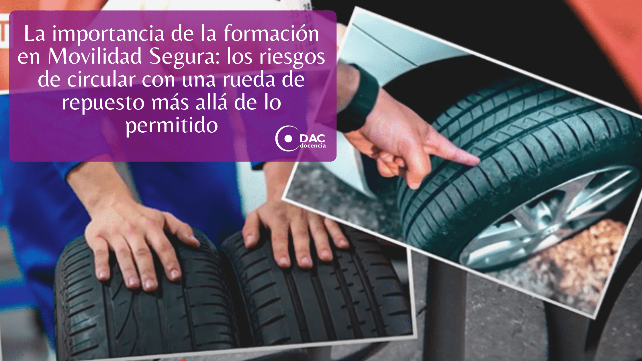 La importancia de la formación en Movilidad Segura los riesgos de circular con una rueda de repuesto más allá de lo permitido