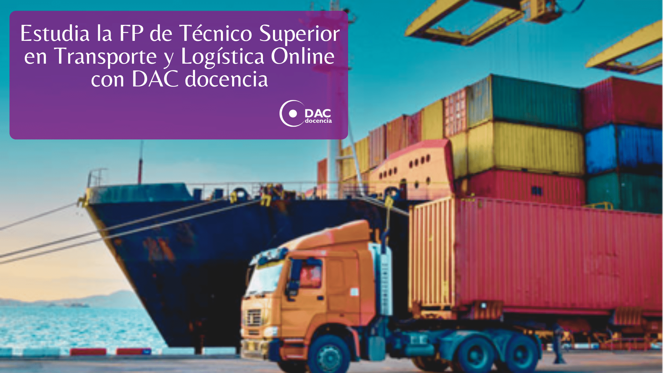 Estudia la FP de Técnico Superior en Transporte y Logística Online con DAC docencia