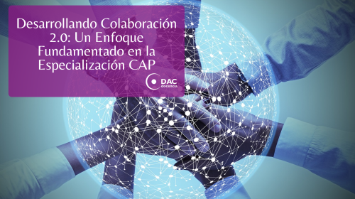 Desarrollando Colaboración 2.0: Un Enfoque Fundamentado en la Especialización CAP