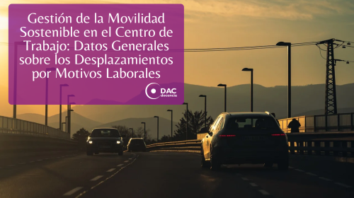 Gestión de la Movilidad Sostenible en el Centro de Trabajo: Datos Generales sobre los Desplazamientos por Motivos Laborales