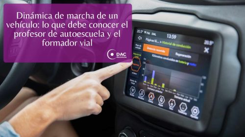 Dinámica de marcha de un vehículo: lo que debe conocer el profesor de autoescuela y el formador vial