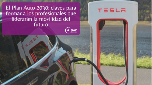 El Plan Auto 2030 claves para formar a los profesionales que liderarán la movilidad del futuro.