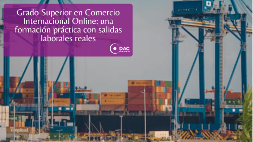 Grado Superior en Comercio Internacional Online una formación práctica con salidas laborales reales