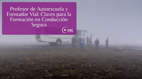 Profesor de Autoescuela y Formador Vial: Claves para la Formación en Conducción Segura